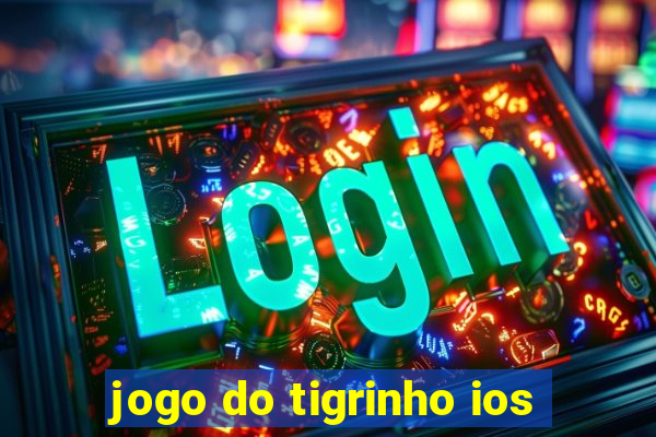 jogo do tigrinho ios